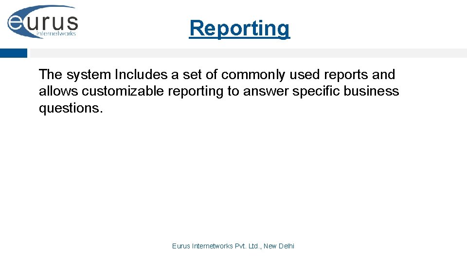 Reporting The system Includes a set of commonly used reports and allows customizable reporting