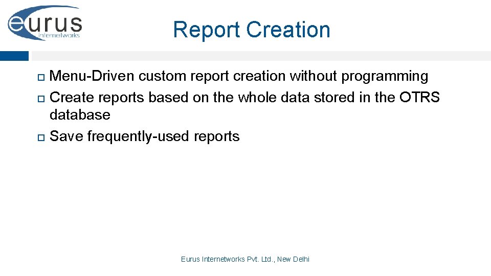 Report Creation Menu-Driven custom report creation without programming Create reports based on the whole