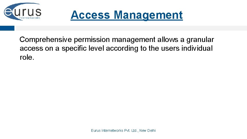 Access Management Comprehensive permission management allows a granular access on a specific level according