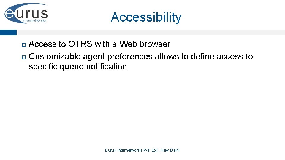 Accessibility Access to OTRS with a Web browser Customizable agent preferences allows to define