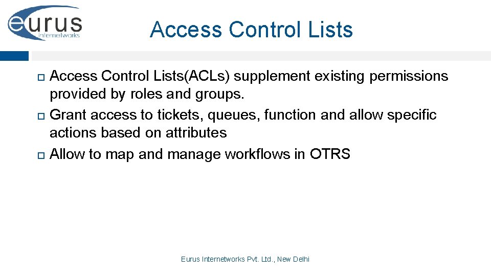 Access Control Lists Access Control Lists(ACLs) supplement existing permissions provided by roles and groups.