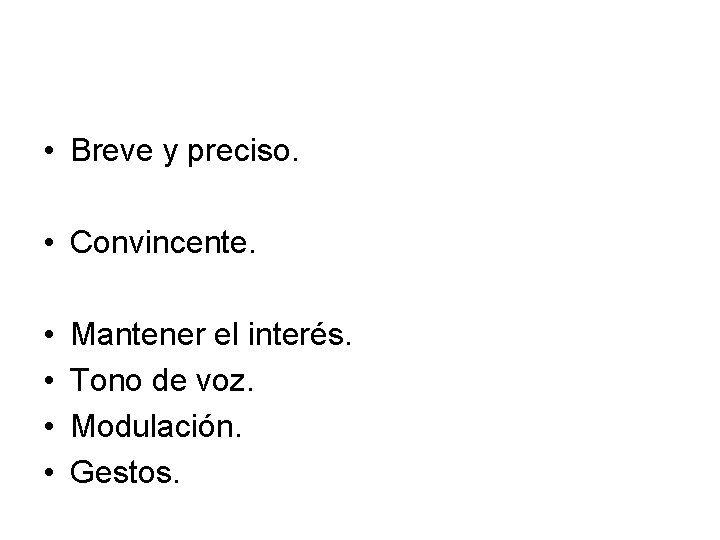  • Breve y preciso. • • • Convincente. Mantener el interés. Tono de