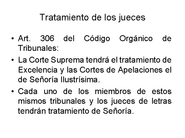 Tratamiento de los jueces • Art. 306 del Código Orgánico de Tribunales: • La