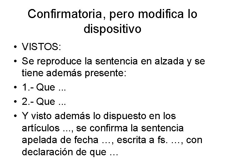 Confirmatoria, pero modifica lo dispositivo • VISTOS: • Se reproduce la sentencia en alzada