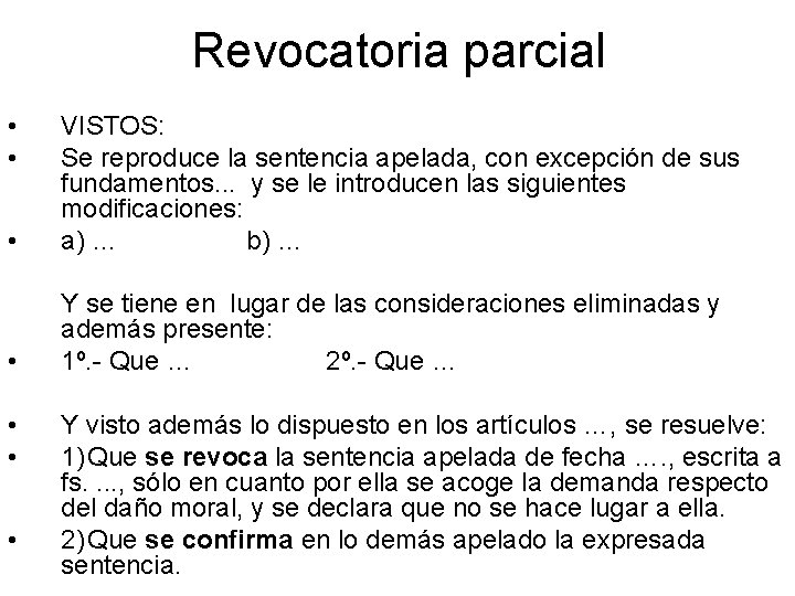 Revocatoria parcial • • • VISTOS: Se reproduce la sentencia apelada, con excepción de