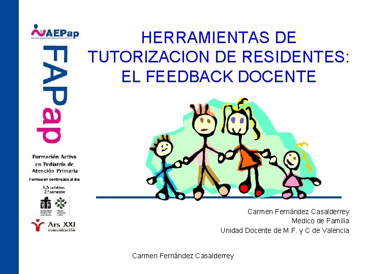 HERRAMIENTAS DE TUTORIZACION DE RESIDENTES: EL FEEDBACK DOCENTE Carmen Fernández Casalderrey Medico de Familia