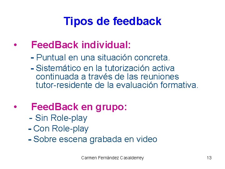 Tipos de feedback • Feed. Back individual: - Puntual en una situación concreta. -