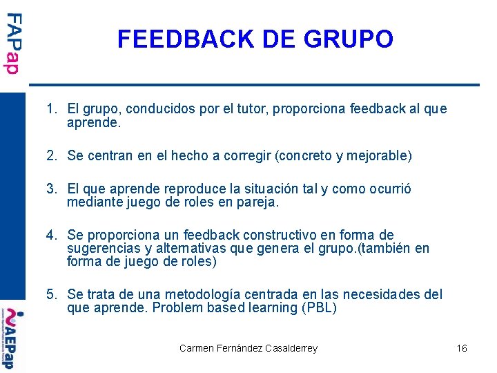 FEEDBACK DE GRUPO 1. El grupo, conducidos por el tutor, proporciona feedback al que