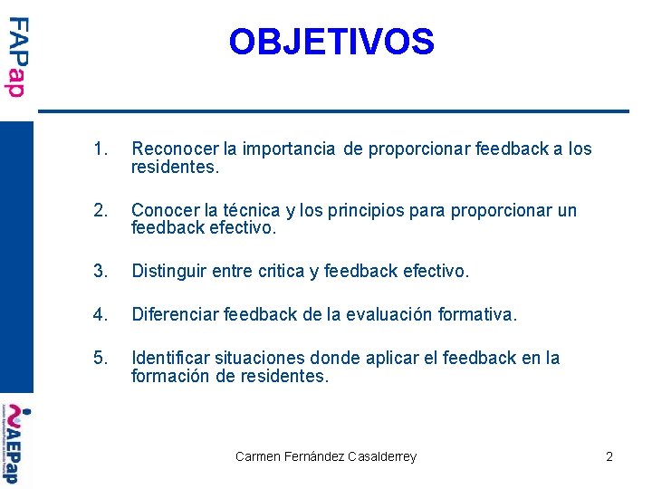 OBJETIVOS 1. Reconocer la importancia de proporcionar feedback a los residentes. 2. Conocer la