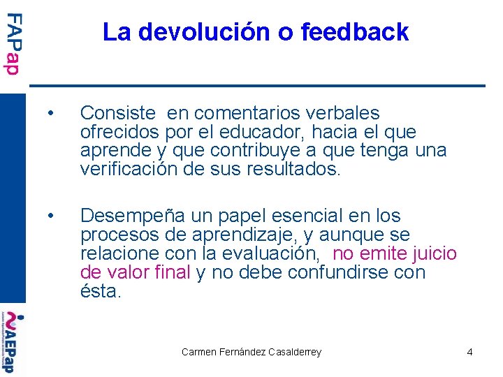 La devolución o feedback • Consiste en comentarios verbales ofrecidos por el educador, hacia