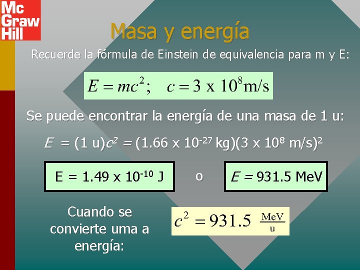 Masa y energía Recuerde la fórmula de Einstein de equivalencia para m y E: