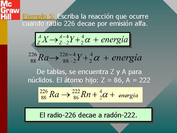 Ejemplo 5: Escriba la reacción que ocurre cuando radio 226 decae por emisión alfa.