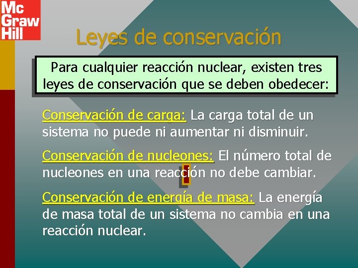 Leyes de conservación Para cualquier reacción nuclear, existen tres leyes de conservación que se
