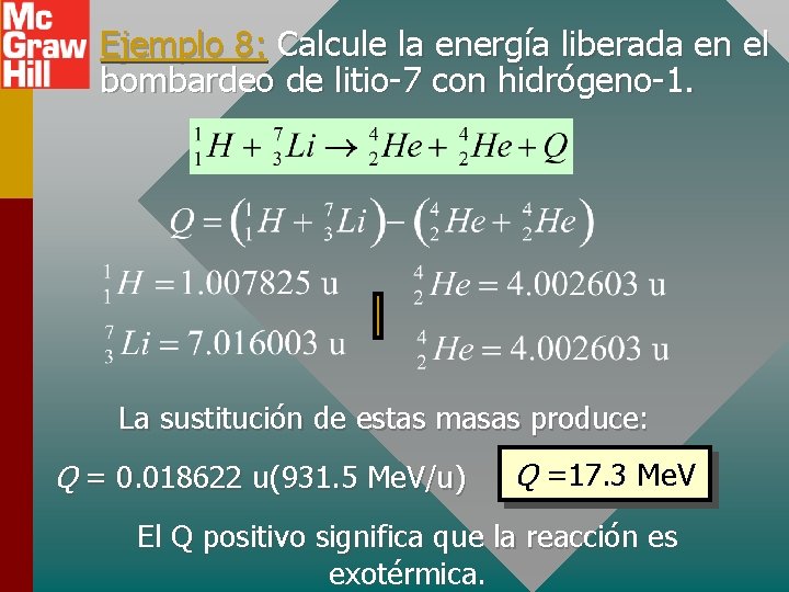 Ejemplo 8: Calcule la energía liberada en el bombardeo de litio-7 con hidrógeno-1. La