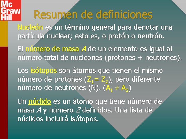 Resumen de definiciones Nucleón es un término general para denotar una partícula nuclear; esto
