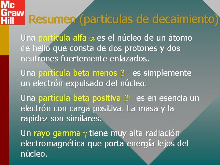 Resumen (partículas de decaimiento) Una partícula alfa a es el núcleo de un átomo