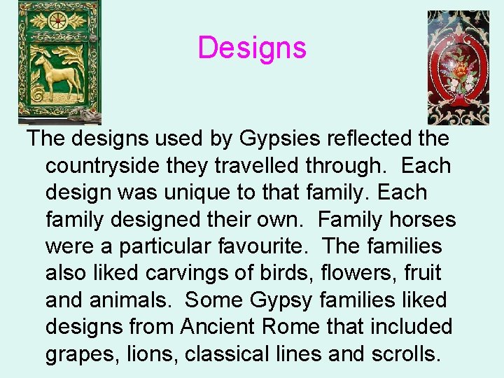 Designs The designs used by Gypsies reflected the countryside they travelled through. Each design