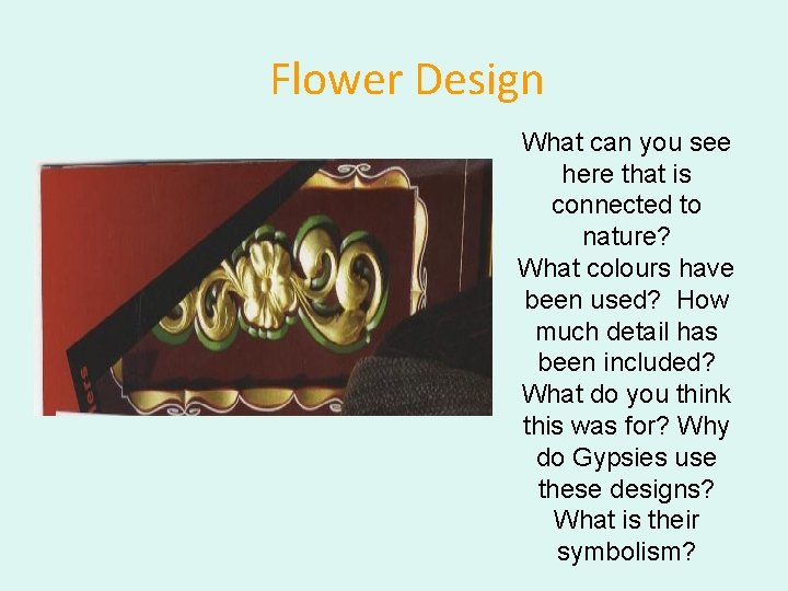 Flower Design What can you see here that is connected to nature? What colours