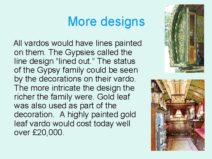 More designs All vardos would have lines painted on them. The Gypsies called the