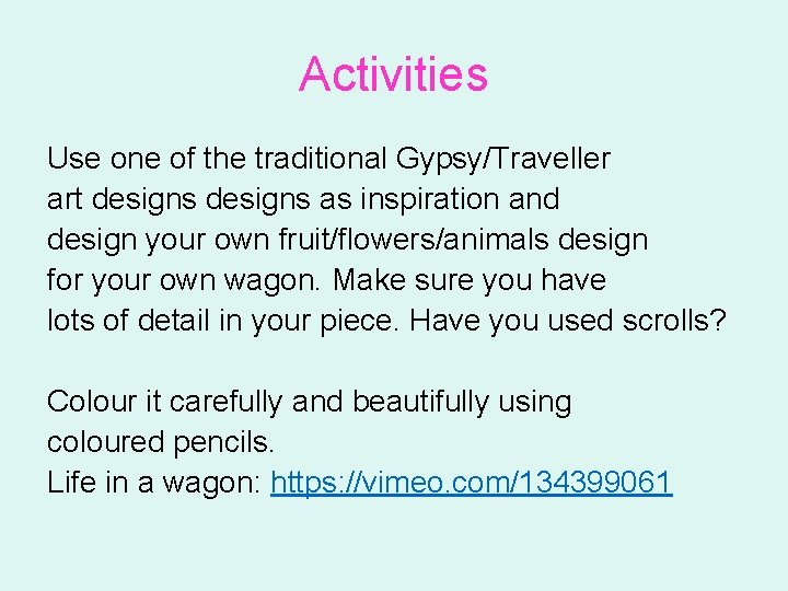 Activities Use one of the traditional Gypsy/Traveller art designs as inspiration and design your