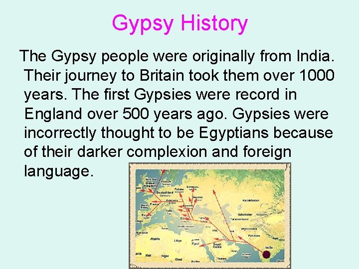 Gypsy History The Gypsy people were originally from India. Their journey to Britain took
