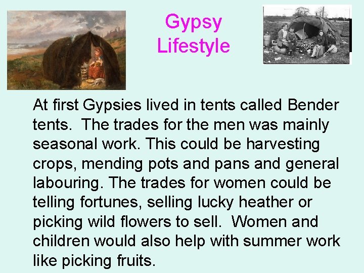 Gypsy Lifestyle At first Gypsies lived in tents called Bender tents. The trades for