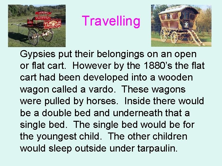 Travelling Gypsies put their belongings on an open or flat cart. However by the