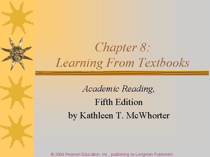 Chapter 8: Learning From Textbooks Academic Reading, Fifth Edition by Kathleen T. Mc. Whorter