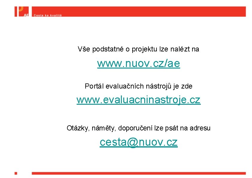 Vše podstatné o projektu lze nalézt na www. nuov. cz/ae Portál evaluačních nástrojů je