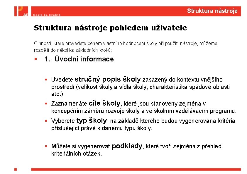 Struktura nástroje pohledem uživatele Činnosti, které provedete během vlastního hodnocení školy při použití nástroje,