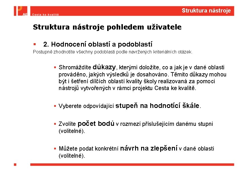 Struktura nástroje pohledem uživatele § 2. Hodnocení oblastí a podoblastí Postupně zhodnotíte všechny podoblasti