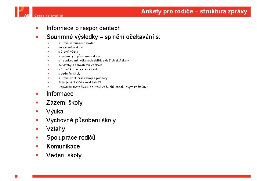 Ankety pro rodiče – struktura zprávy § § Informace o respondentech Souhrnné výsledky –