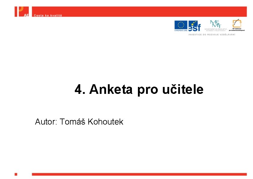 4. Anketa pro učitele Autor: Tomáš Kohoutek 