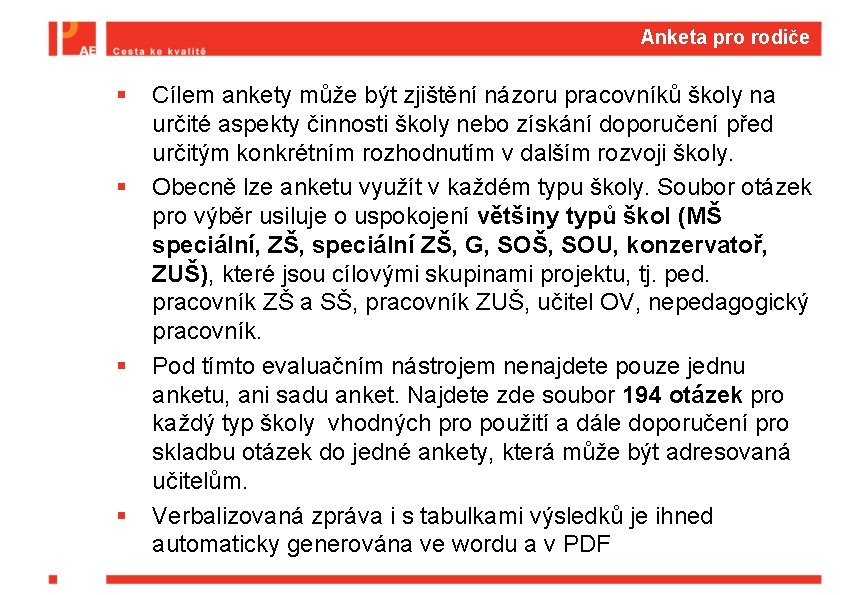 Anketa pro rodiče § § Cílem ankety může být zjištění názoru pracovníků školy na