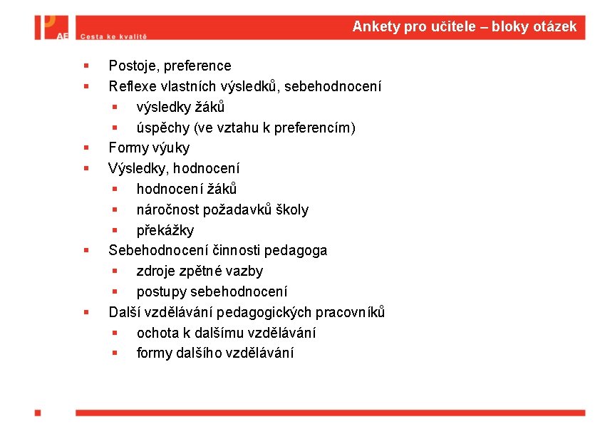 Ankety pro učitele – bloky otázek § § § Postoje, preference Reflexe vlastních výsledků,