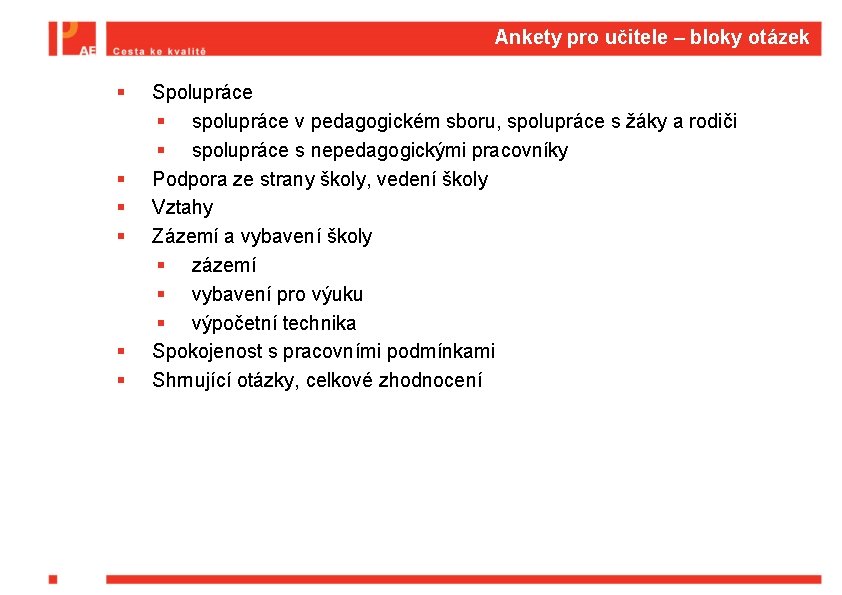 Ankety pro učitele – bloky otázek § § § Spolupráce § spolupráce v pedagogickém