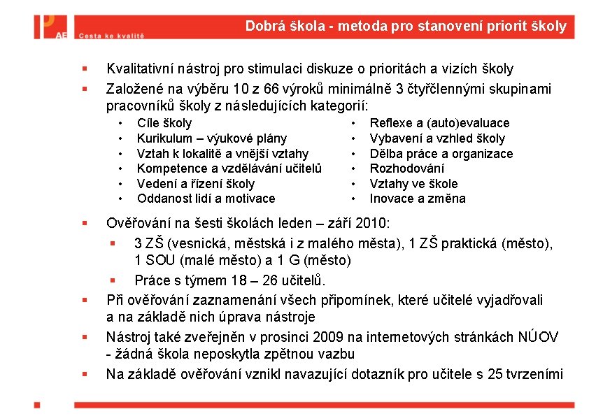 Dobrá škola - metoda pro stanovení priorit školy § § Kvalitativní nástroj pro stimulaci