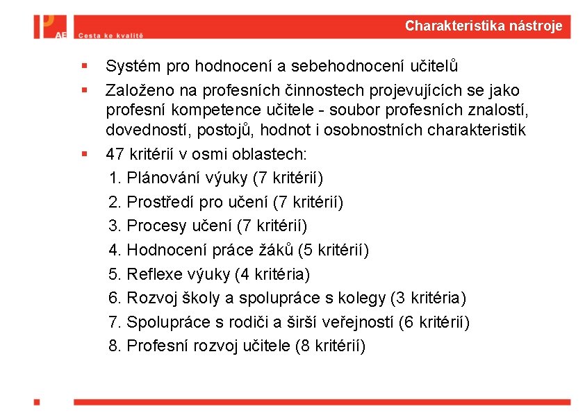 Charakteristika nástroje § § § Systém pro hodnocení a sebehodnocení učitelů Založeno na profesních