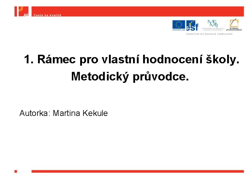 1. Rámec pro vlastní hodnocení školy. Metodický průvodce. Autorka: Martina Kekule 