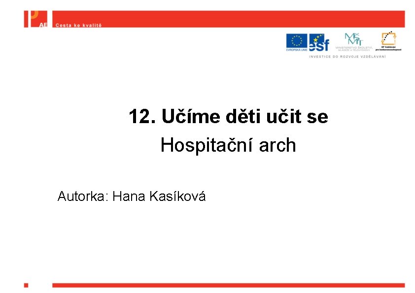 12. Učíme děti učit se Hospitační arch Autorka: Hana Kasíková 