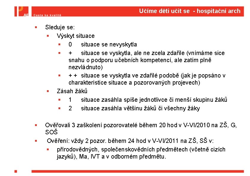  Učíme děti učit se - hospitační arch § Sleduje se: § Výskyt situace