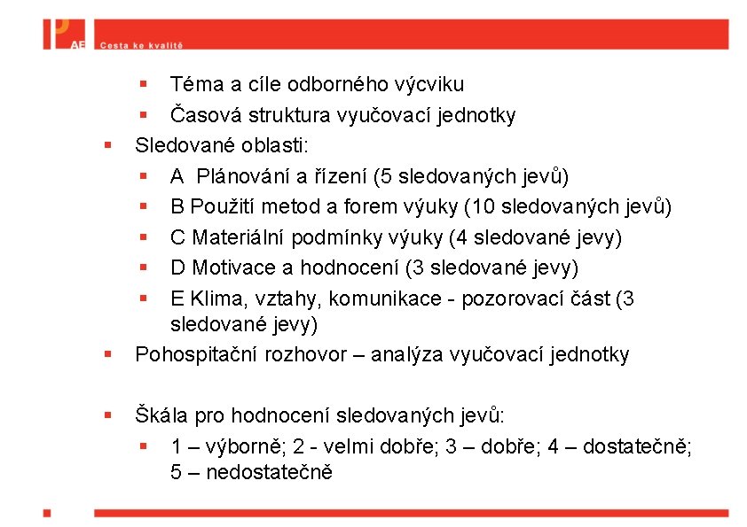 § § Téma a cíle odborného výcviku § Časová struktura vyučovací jednotky Sledované oblasti: