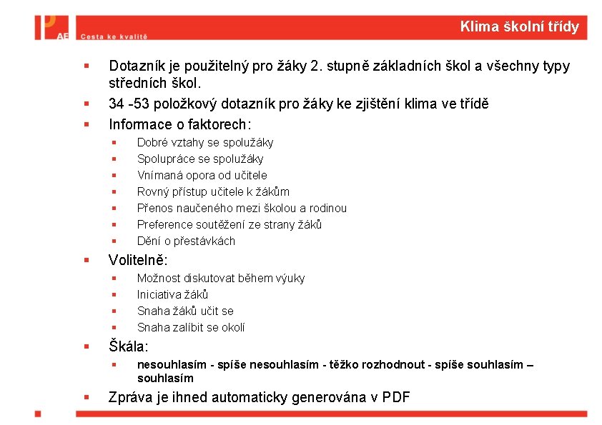 Klima školní třídy § § § Dotazník je použitelný pro žáky 2. stupně základních