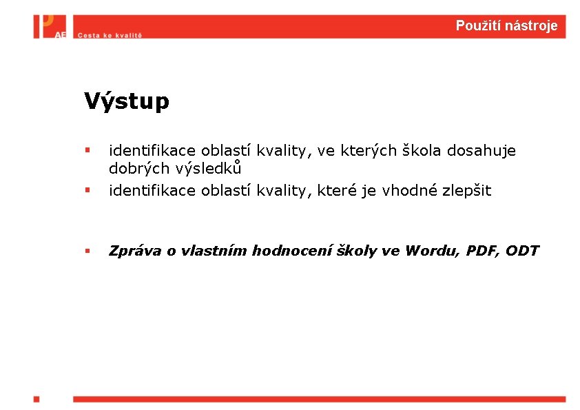 Použití nástroje Výstup § identifikace oblastí kvality, ve kterých škola dosahuje dobrých výsledků identifikace