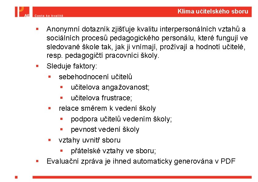 Klima učitelského sboru § § § Anonymní dotazník zjišťuje kvalitu interpersonálních vztahů a sociálních