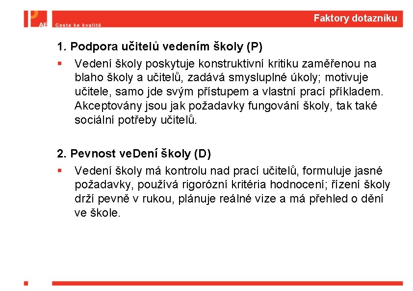 Faktory dotazníku 1. Podpora učitelů vedením školy (P) § Vedení školy poskytuje konstruktivní kritiku