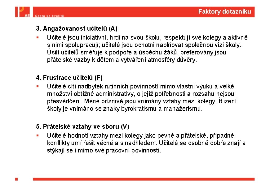 Faktory dotazníku 3. Angažovanost učitelů (A) § Učitelé jsou iniciativní, hrdi na svou školu,