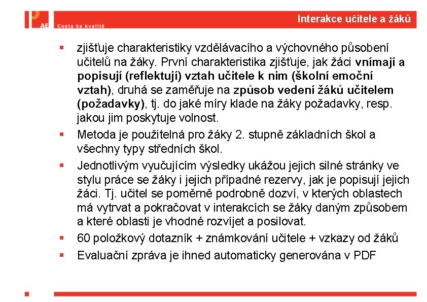 Interakce učitele a žáků § § § zjišťuje charakteristiky vzdělávacího a výchovného působení učitelů