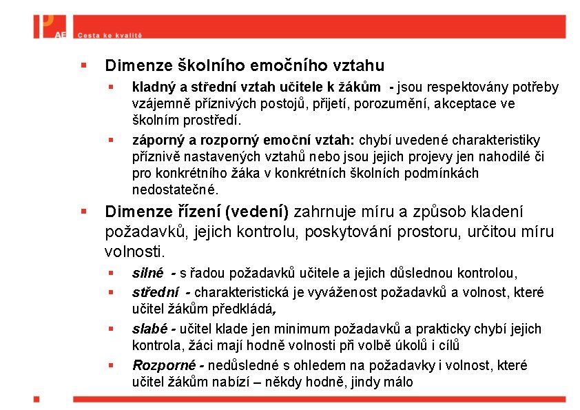 § Dimenze školního emočního vztahu § § § kladný a střední vztah učitele k