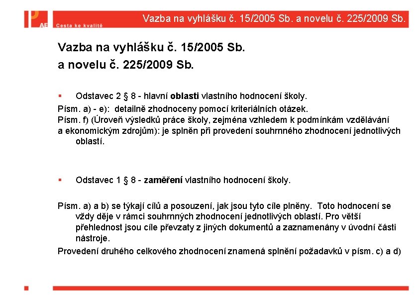 Vazba na vyhlášku č. 15/2005 Sb. a novelu č. 225/2009 Sb. Vazba na vyhlášku